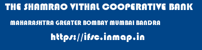 THE SHAMRAO VITHAL COOPERATIVE BANK  MAHARASHTRA GREATER BOMBAY MUMBAI BANDRA  ifsc code